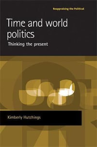 Time and world politics : Thinking the present - Kimberly Hutchings