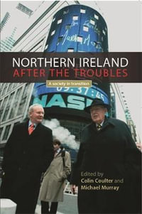 Northern Ireland after the troubles : A society in transition - Colin Coulter