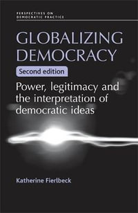 Globalizing democracy : Power, legitimacy and the interpretation of democratic ideas (2nd ed.) - Katherine Fierlbeck