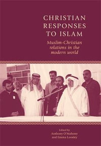 Christian responses to Islam : Muslim-Christian relations in the modern world - Anthony O'Mahony