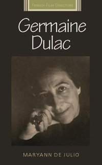 Germaine Dulac : French Film Directors Series - Maryann De Julio