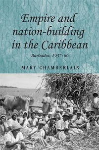 Empire and nation-building in the Caribbean : Barbados, 193766 - Mary Chamberlain