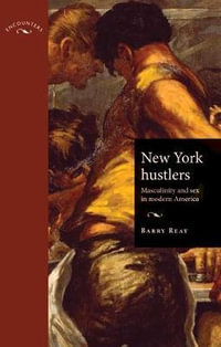 New York hustlers : Masculinity and sex in modern America - Barry Reay