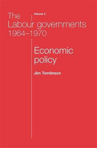 The Labour governments 19641970 volume 3 : Economic policy - Jim Tomlinson