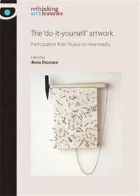 The 'do-it-yourself' artwork : Participation from Fluxus to New Media - Anna Dezeuze