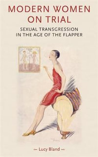 Modern women on trial : Sexual transgression in the age of the flapper - Lucy Bland