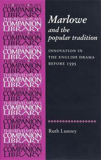 Marlowe and the Popular Tradition : Innovation in the English drama before 1595 - Ruth Lunney