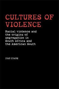 Cultures of violence : Lynching and Racial Killing in South Africa and the American South - Ivan Evans