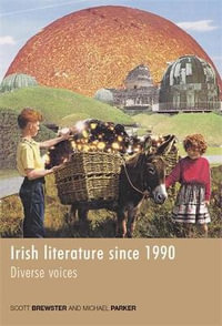 Irish Literature Since 1990 : Diverse voices - Michael Parker