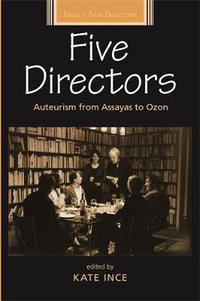 Five Directors : Auteurism from Assayas to Ozon - Kate Ince