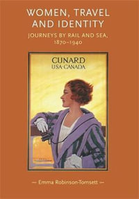 Women, travel and identity : Journeys by rail and sea, 18701940 - Emma Robinson-Tomsett