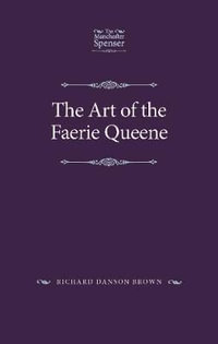 The art of The Faerie Queene : Space, Time and the Embodied Description of the Past - Richard Danson Brown