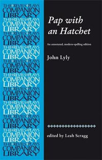 Pap with an Hatchet by John Lyly : An annotated, modern-spelling edition - Leah Scragg