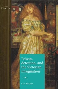 Poison, detection and the Victorian imagination : Encounters: Cultural Histories - Ian Burney