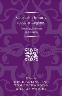 Chaplains in early modern England : Patronage, literature and religion - Hugh Adlington