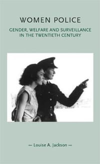 Women police : Gender, welfare and surveillance in the twentieth century - Louise Jackson