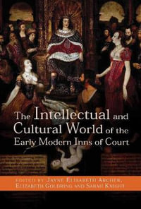 The Intellectual and Cultural World of the Early Modern Inns of Court - Jayne Archer