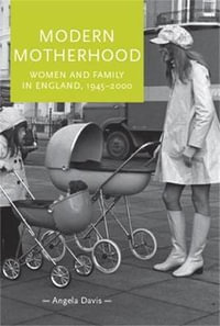 Modern motherhood : Women and family in England, 19452000 - Angela Davis