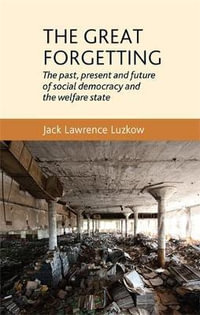 The great forgetting : The past, present and future of Social Democracy and the Welfare State - Jack Luzkow