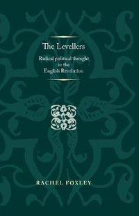 The Levellers : Radical political thought in the English Revolution - Rachel Foxley