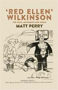 'Red Ellen' Wilkinson : Her ideas, movements and world - Matt Perry