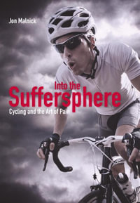 Into the Suffersphere : Cycling and the Art of Pain - Jon Malnick