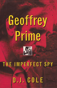 Geoffrey Prime : The Imperfect Spy - David Cole