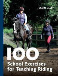 100 School Exercises for Teaching Riding - CLAIRE LILLEY