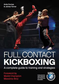 Full Contact Kickboxing : A Complete Guide to Training and Strategies - ANDY DUMAS