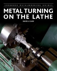 Metal Turning on the Lathe : Crowood Metalworking Guides - DAVID A. CLARK