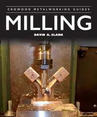 Milling : Crowood Metalworking Guides - DAVID A. CLARK