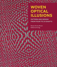 Woven Optical Illusions : Pattern and Design from four to 24 shafts - Stacey Harvey-Brown