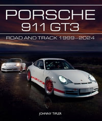 Porsche 911 GT3 : Road and Track, 1999-2024 - Johnny Tipler