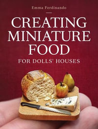 Creating Miniature Food for Dolls' Houses - Emma Ferdinando