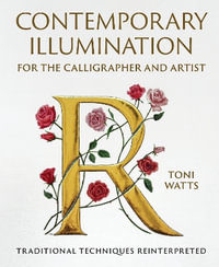 Contemporary Illumination for the Calligrapher and Artist : Traditional Techniques Reinterpreted - TONI WATTS