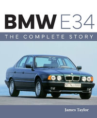 BMW E34 : The Complete Story - JAMES TAYLOR