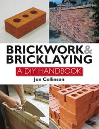 Brickwork & Bricklaying : A DIY Handbook - JON COLLINSON