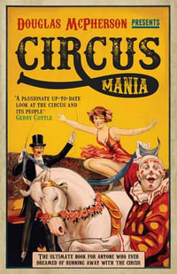 Circus Mania : Celebrating 250 Years Of The Circus - Douglas McPherson