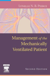 Management of the Mechanically Ventilated Patient : 2nd Edition - Lynelle N. B. Pierce