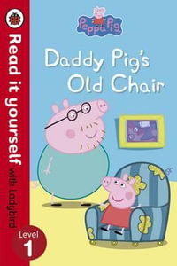 Daddy Pig's Old Chair - Read it Yourself with Ladybird : Peppa Pig : Level 1 - Ladybird