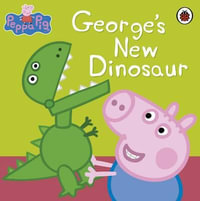 George's New Dinosaur : Peppa Pig Series - Ladybird