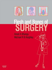 The Flesh and Bones of Surgery : Flesh & Bones - Aneel Bhangu