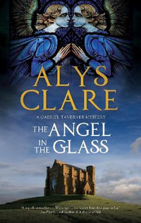 The Angel in the Glass - Large Print Edition : Severn House Large Print: Gabriel Taverner Mystery - Alys Clare