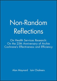 Non-Random Reflections : On Health Services Research: On the 25th Anniversary of Archie Cochrane's Effectiveness and Efficiency - Alan Maynard