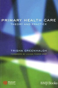 Primary Health Care : Theory and Practice - Trisha Greenhalgh