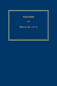 Oeuvres Completes de Voltaire (Complete Works of Voltaire) 56a : Oeuvres de 1762 (I) - Roland Desne