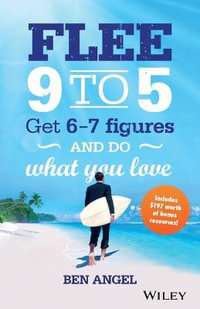 Flee 9-5 : Get 6 - 7 Figures and Do What You Love - Ben Angel