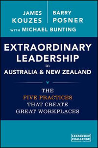 Extraordinary Leadership in Australia and New Zealand : The Five Practices That Create Great Workplaces - James M. Kouzes