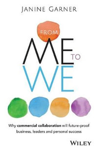 From Me to We : Why Commercial Collaboration Is the Key to Future Proofing Business, Leadership and Personal Success - Janine Garner