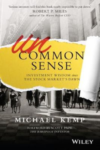 Uncommon Sense : Investment Wisdom Since the Stock Market's Dawn - Michael Kemp